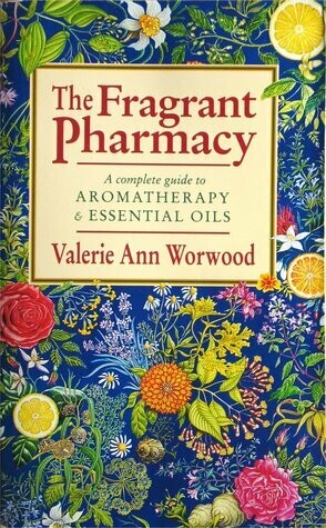 The Fragrant Pharmacy by Valerie Ann Worwood – book review on the Therapeutic Powers of Essential Oils