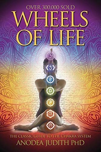 Wheels of Life Review: A User’s Guide to the Chakra System By Anodea Judith PhD