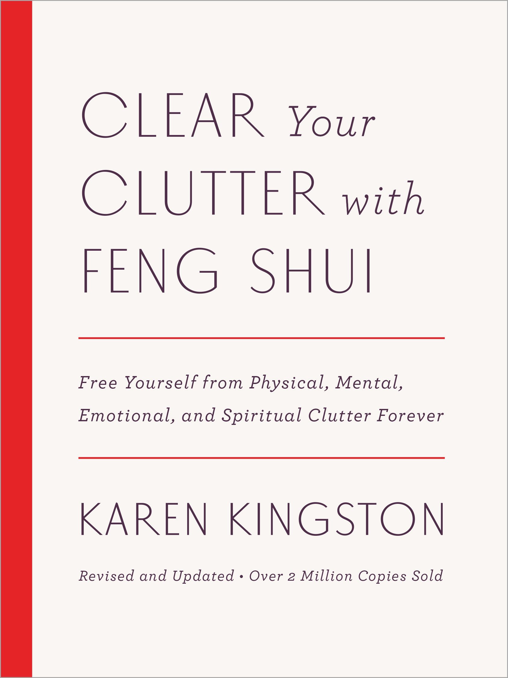 Clear Your Clutter with Feng Shui (Review): Free Yourself from Physical, Mental, Emotional, and Spiritual Clutter by Karen Kingston