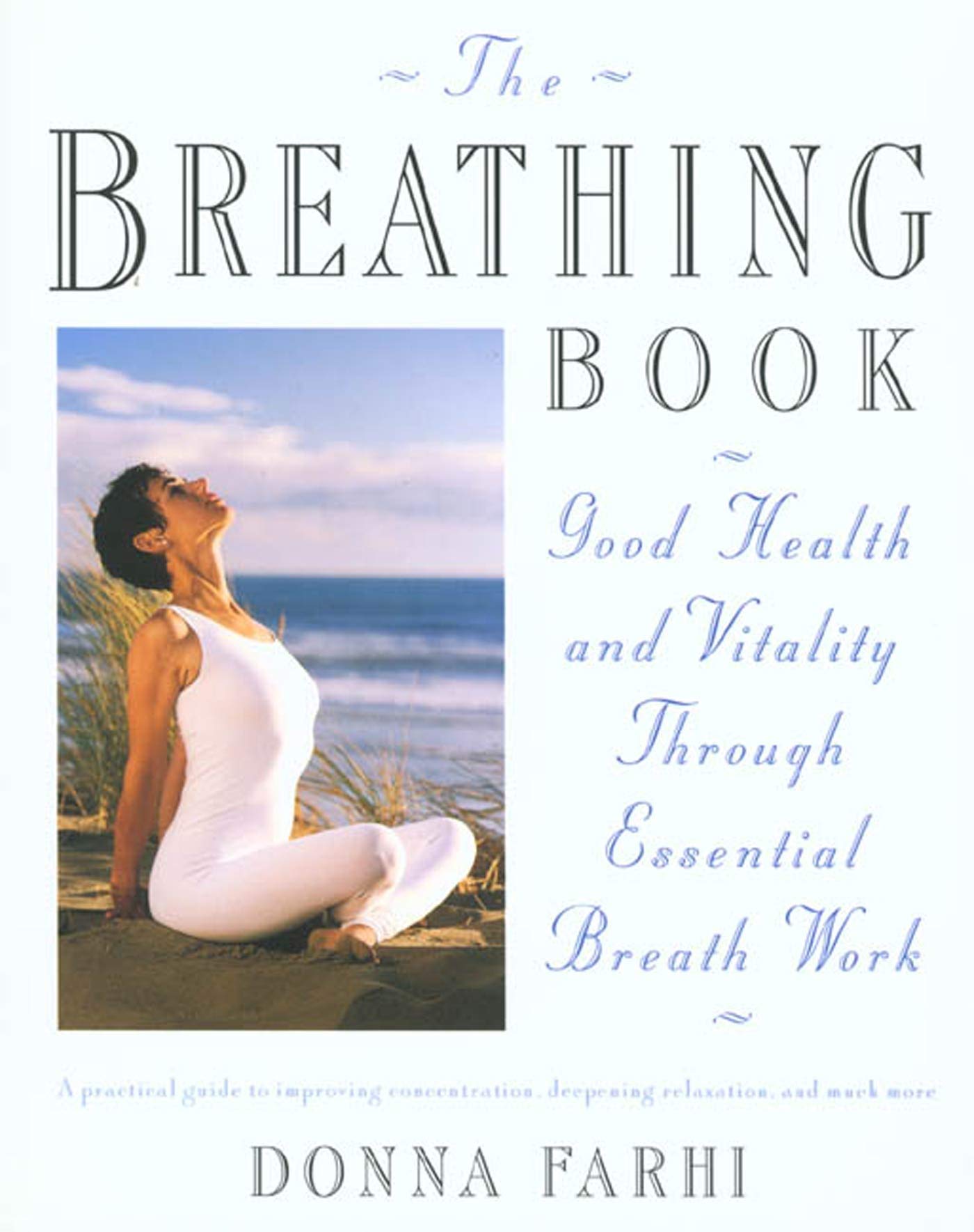 The Breathing Book Review: Good Health and Vitality Through Essential Breath Work by Donna Farhi